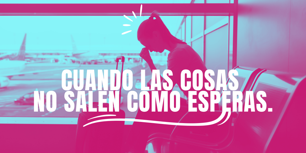 Cuando las cosas no salen como&nbsp;esperas.